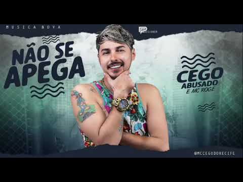 MC CEGO ABUSADO MC ROGE - NÃO SE APEGA - MUSICA NOVA
