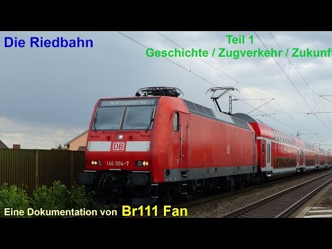 Br111 Fan [Doku]: Riedbahn Teil 1 Geschichte, Zugverkehr, Zukunft (Alte Version 2016)