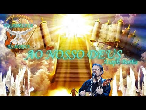 Ao Nosso Deus - Asaph Borba