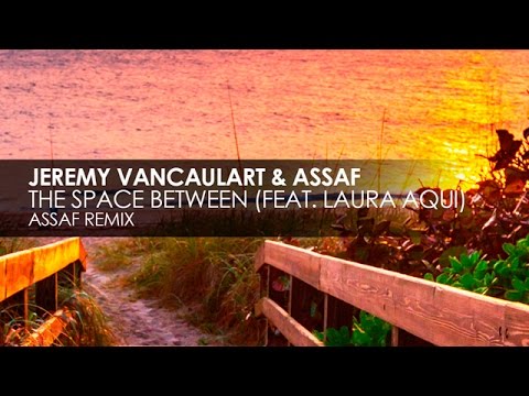 Jeremy Vancaulart & Assaf featuring Laura Aqui - The Space Between (Assaf Remix)