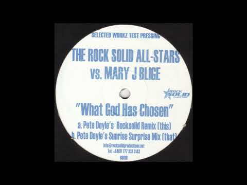 The Rock Solid Allstars vs. Mary J. Blige - What God Has Chosen (Pete Doyle's Rocksolid Remix)