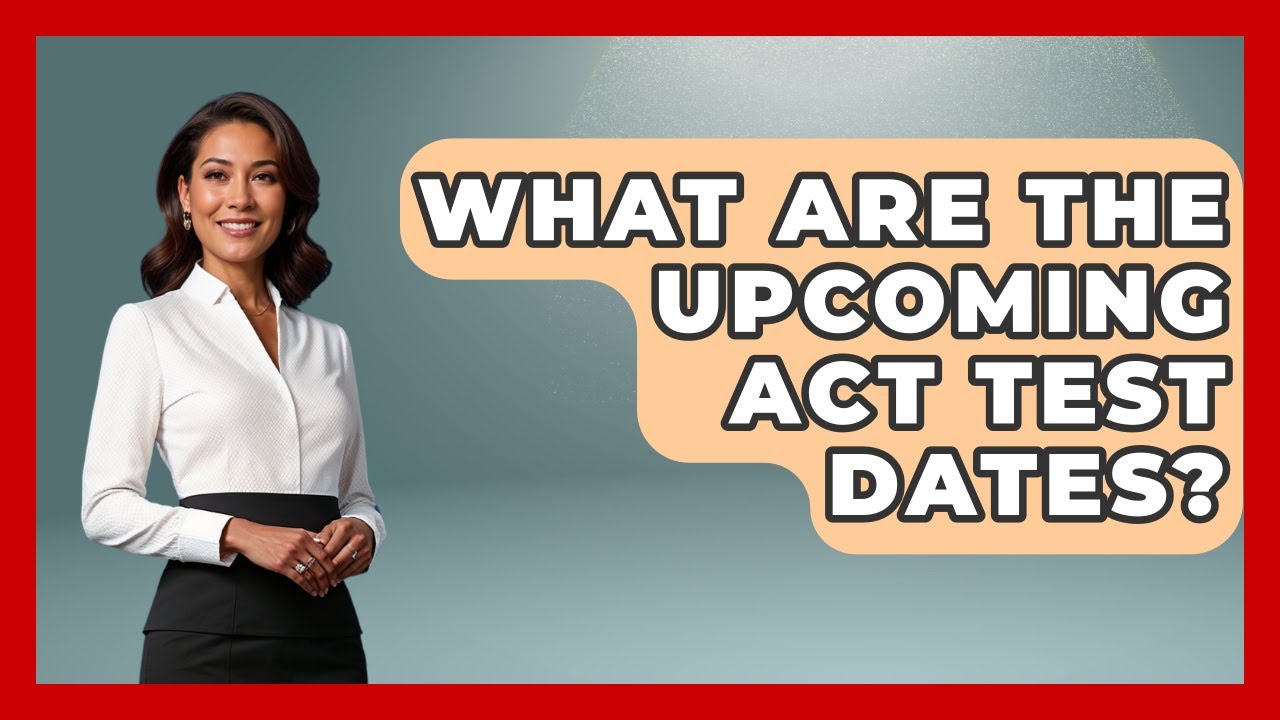 What Are The Upcoming ACT Test Dates? - The College Explorer