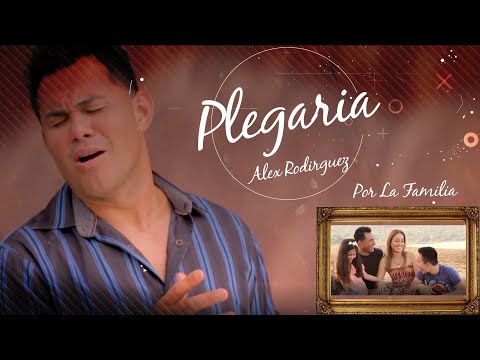 Plegaria por Alex Rodriguez - Una Oración  por nuestras Familias.