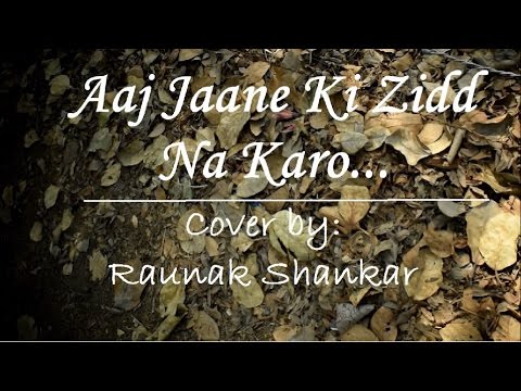 Aaj Jaane ki zidd Na Karo