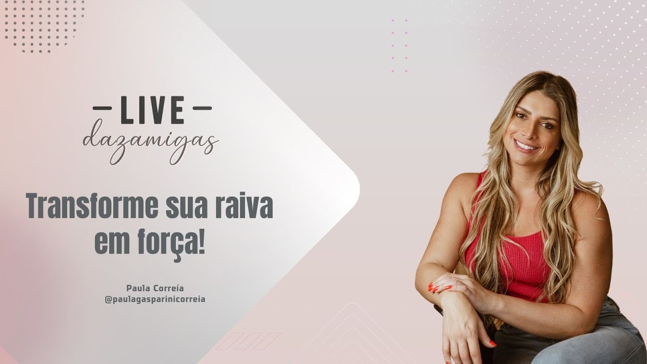 Live Dazamigas 97 - Transforme sua raiva em força!