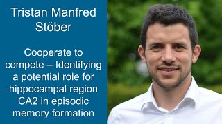 Tristan Stöber - A potential role for hippocampal region CA2 in episodic memory formation