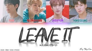 N.FLYING (엔플라잉) - 놔 (Leave It) (Color Coded Han|Rom|Eng Lyrics/가사)