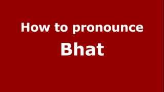 How to pronounce Bhat