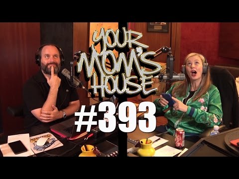 Your Mom's House Podcast - Ep. 393
