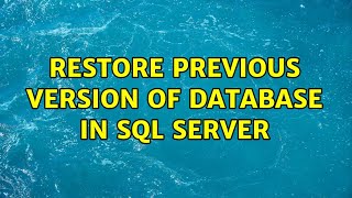Restore previous version of database in sql server (3 Solutions!!)