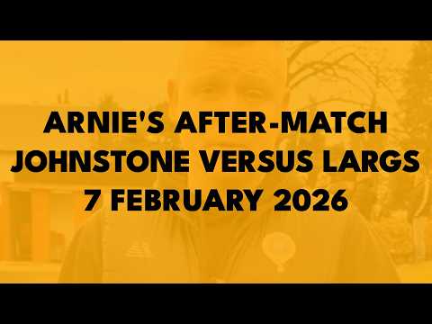 Arnie's After-Match - Johnstone Burgh versus Largs Thistle, 7 February 2026