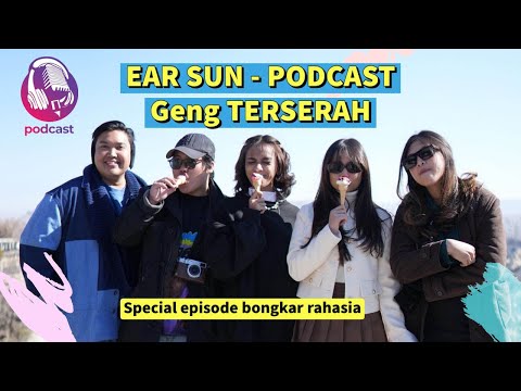 EAR SUN - Podcast Geng Terserah Bongkar Rahasia