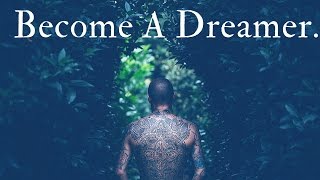 Become A Dreamer!  (Pure Motivation) -Very Powerful!