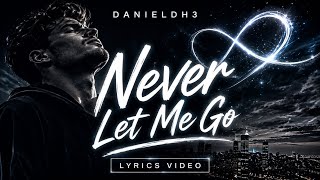 Never Let Me Go – Danieldh3 (Official Lyric Video)