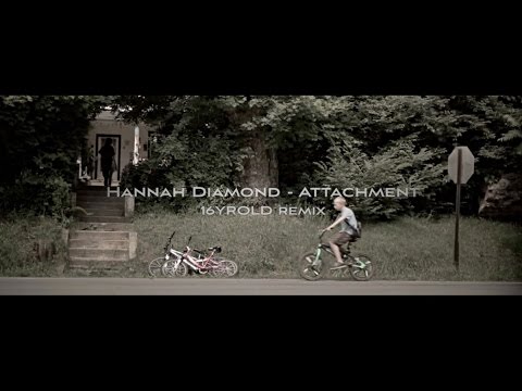 Hannah Diamond - Attachment (16YRLD remix)