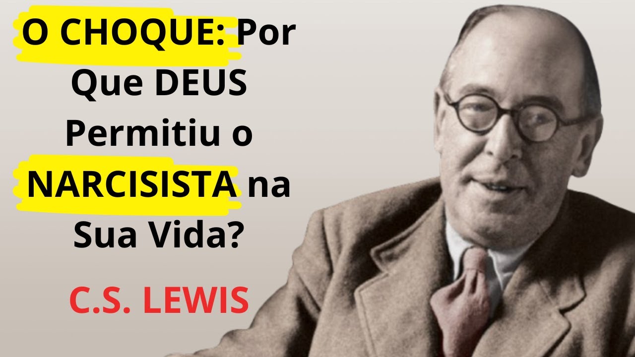 Deus te colocou na vida do Narcisista por uma razão! C.S. Lewis
