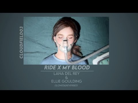 Ride x My Blood-Lana Del Rey&Ellie Goulding (slowed&reverbed)