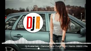Download lagu Dj Ruslanbek -  Damma New Club Popuri ( Remix 2022) Mix mp3