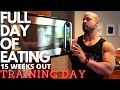 15 WEEKS OUT FULL DAY OF EATING TRAINING DAY