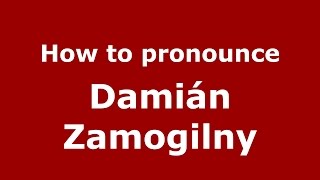 How to pronounce Damián Zamogilny