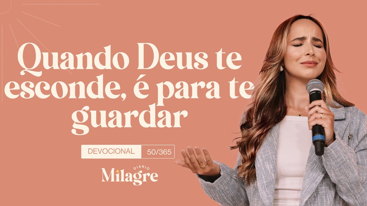 QUANDO DEUS TE ESCONDE É PARA TE GUARDAR (O Milagre Diário 50/365)