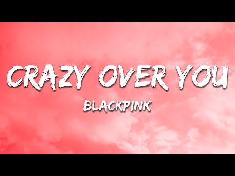 BLACKPINK - Crazy Over You (Lyrics)