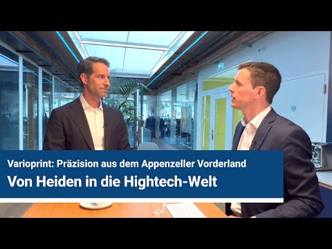 Von Heiden in die Hightech-Welt. Varioprint – Präzision aus dem Appenzeller Vorderland