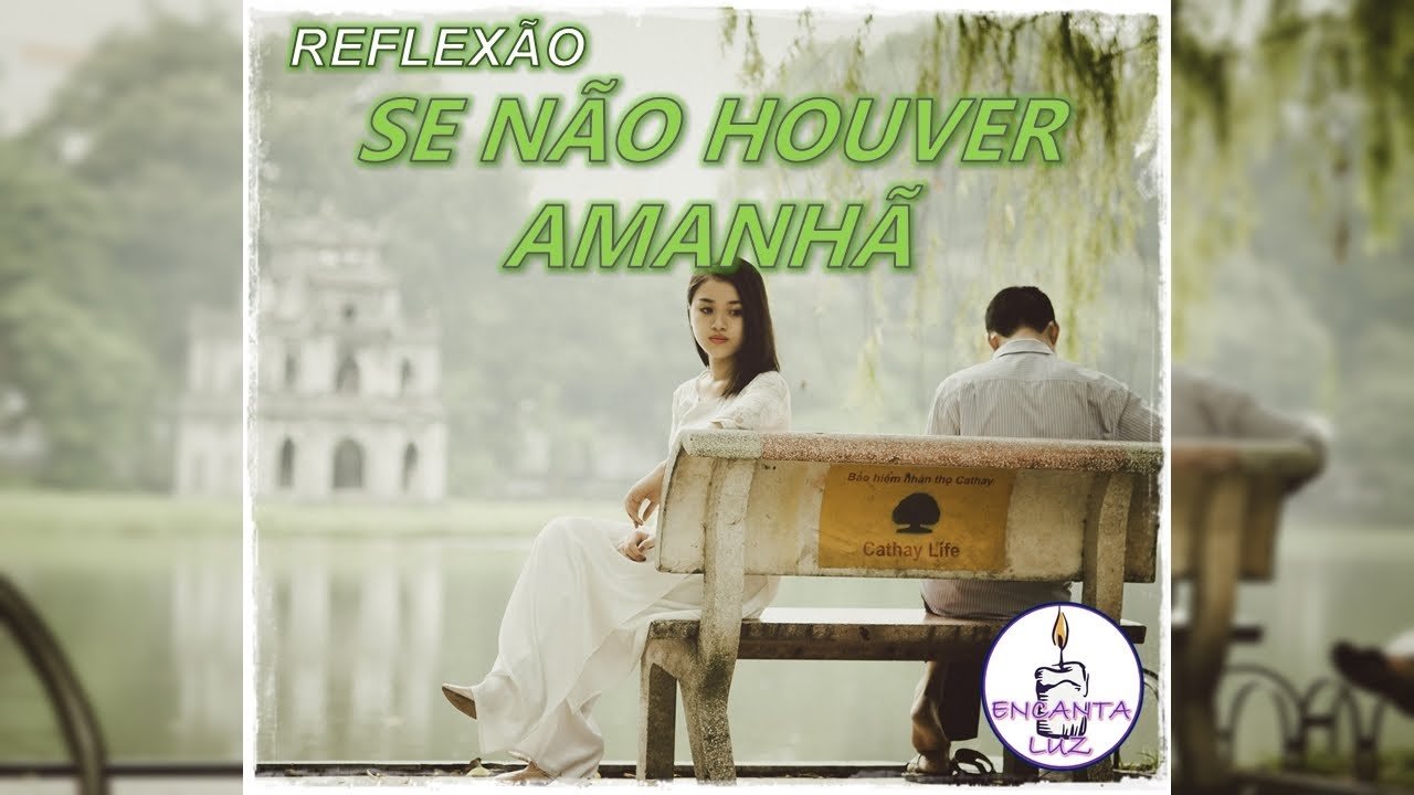 Reflexão - Se não houver amanhã | Mensagem Narrada