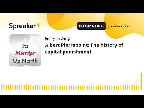 Albert Pierrepoint: The history of capital punishment.