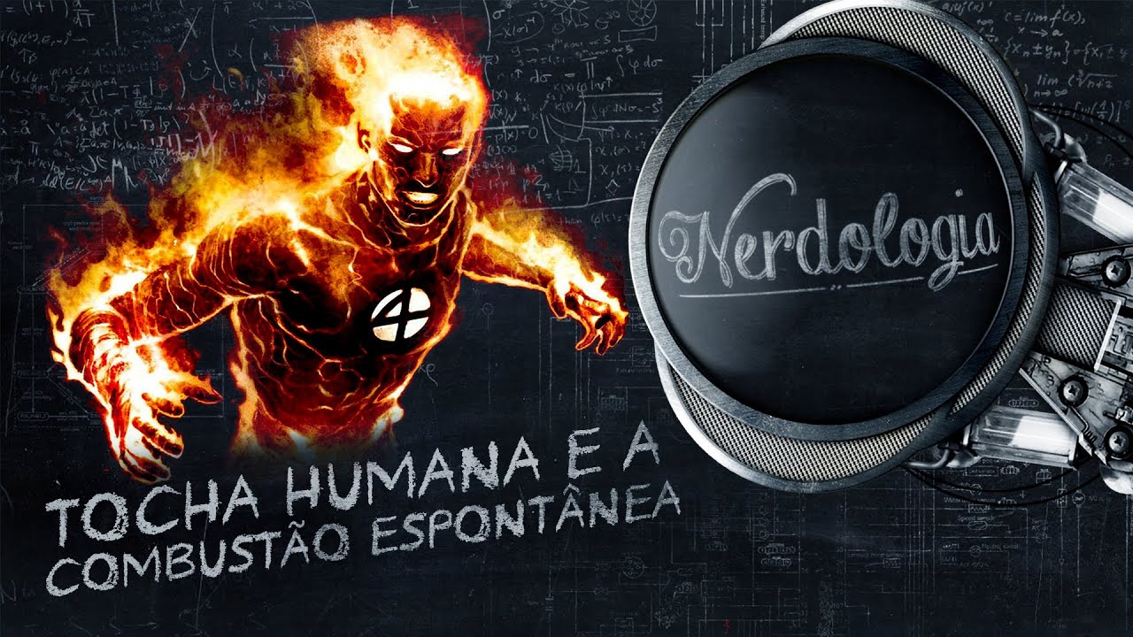 Tocha Humana e a Combustão Espontânea | Nerdologia