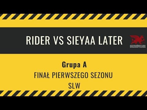 RIDER vs SIEYAA LATER | Grupa A - Finał SLW