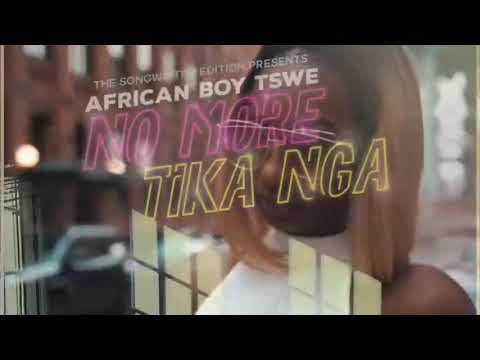 African Boy Tswe - NO MORE TIKA NGA -