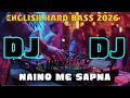 Naino Me Sapna English Hard Bass Dj Song 2026 Arabic Remix Dj Gan MJ In The Mix New Dj Song