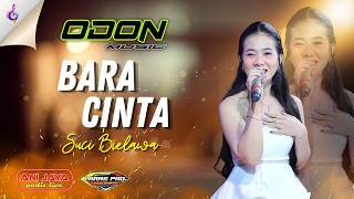 Download lagu BARA CINTA SUCI - SUCI BIELAWA - ODON MUSIC - ANI JAYA - LARAS PRO mp3 Download lagu BARA CINTA SUCI - SUCI BIELAWA - ODON MUSIC - ANI JAYA - LARAS PRO mp3