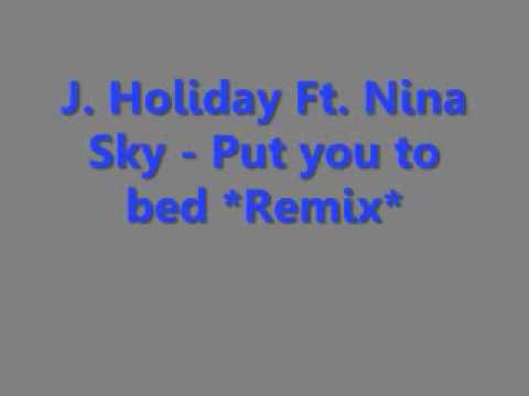 J Holiday Ft Nina Sky Put you to bed *Remix * *Lyrics in info box*