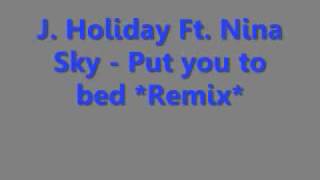 J Holiday Ft Nina Sky Put you to bed *Remix * *Lyrics in info box*