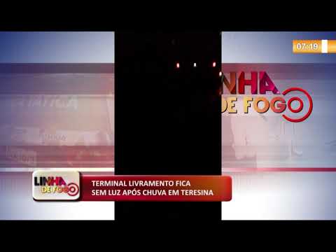 LINHA DE FOGO (13 12) TERMINAL LIVRAMENTO FICA SEM LUZ APí“S CHUVA EM TERESINA