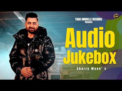 Sharry Maan - Official Top Songs Audio Jukebox || Latest Punjabi Songs 2022 || Yaar Anmulle Records