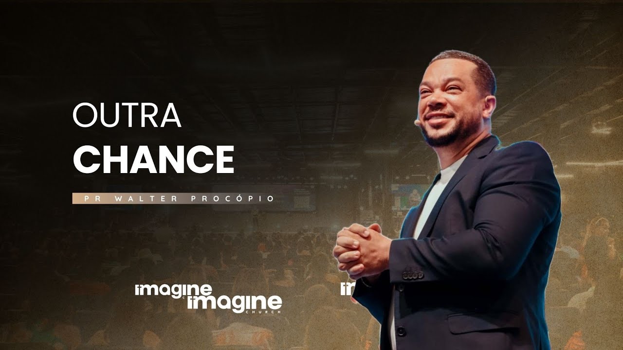 Nova Chance | Walter Procópio | Imagine Church