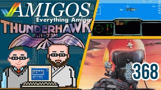 Thunderhawk AH-73M Retrospective - Amigos: Everything Amiga Podcast 368