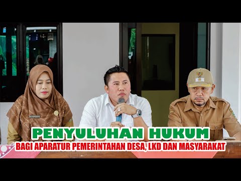 PENINGKATAN KAPASITAS MELALUI PENYULUHAN HUKUM BAGI APARATUR PEMERINTAHAN DESA, LKD DAN MASYARAKAT
