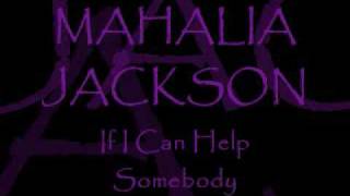 MAHALIA JACKSON ~ If I Can Help Somebody