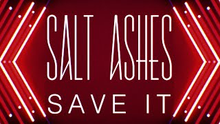 Salt Ashes - Save It (Official Audio)