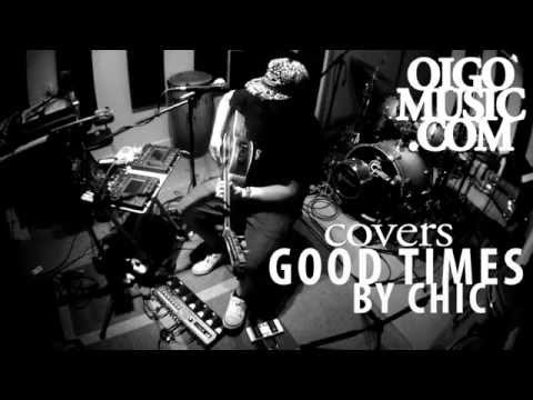 Good Times - Chic (Cover by OIGO)