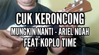 Download lagu Cuk Keroncong - Mungkin Nanti (Ariel Noah) versi KOPLO TIME mp3 Download lagu Cuk Keroncong - Mungkin Nanti (Ariel Noah) versi KOPLO TIME mp3