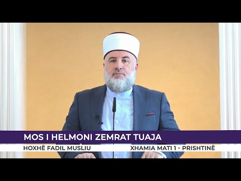 HUTBE | Mos i helmoni zemrat tuaja - Fadil Musliu
