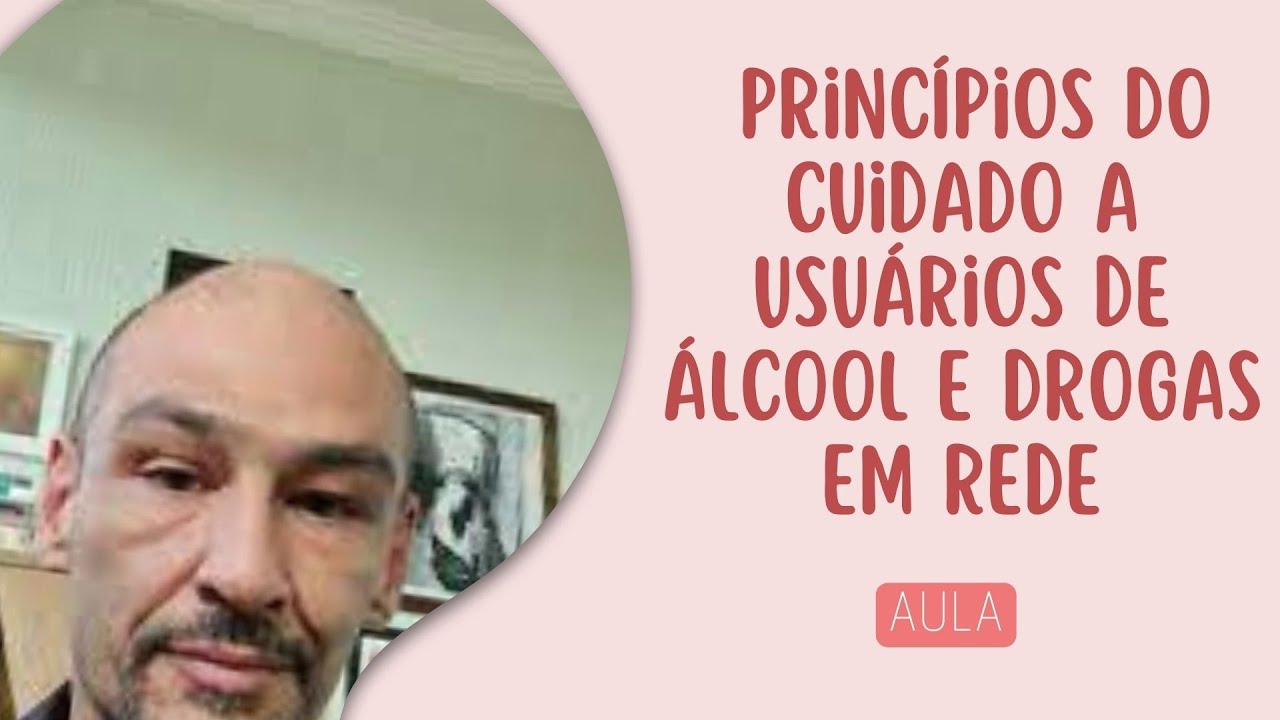 AULA 1 |  Princípios do Cuidado a Usuários de álcool e drogas em rede