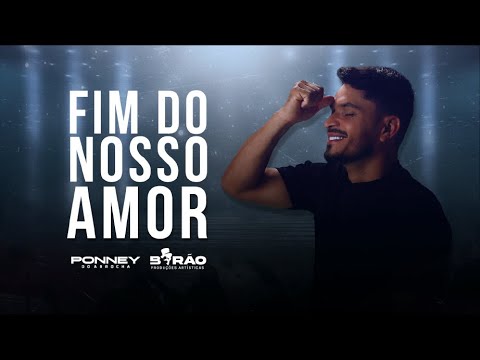 FIM DO NOSSO AMOR - PONNEY DO ARROCHA