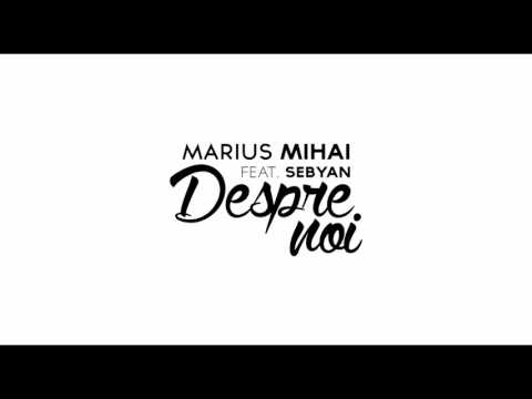 Marius Mihai ft. Sebyan - Despre noi