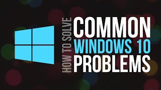5 Common Windows 10 Problems and their Solutions
